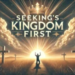 seeking God’s kingdom first