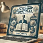 Biblical Leadership Principles Every Christian Entrepreneur Should Know