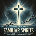 Deliverance Prayer from Familiar Spirits 